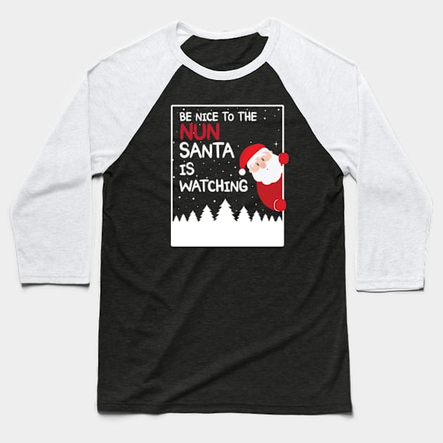 Be Nice To The Nun Santa is watching Baseball T-Shirt by Teeflex